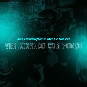 收听Mc Lv Da Zo的Vem Kikando Com Força (Explicit)歌词歌曲