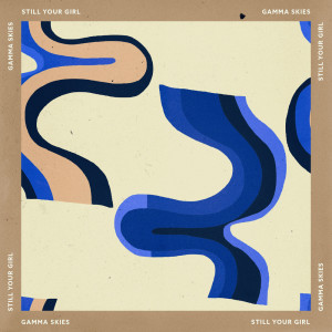Listen to Still Your Girl song with lyrics from Gamma Skies