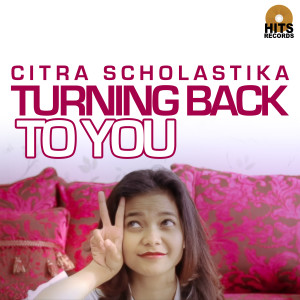 Dengarkan Turning Back to You lagu dari Citra Scholastika dengan lirik