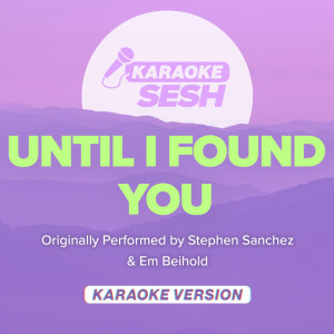 Dengarkan Until I Found You (Originally Performed by Stephen Sanchez & Em Beihold) (Karaoke Version) lagu dari karaoke SESH dengan lirik