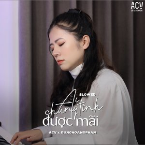 Album Ai Chung Tình Được Mãi (Slowed) from ACV