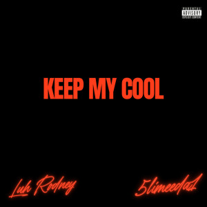 Listen to KEEP MY COOL (Explicit) song with lyrics from Luh Rodney