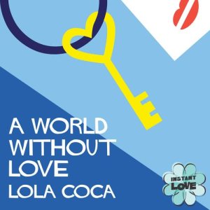 Lola Coca的專輯A World Without Love (Instant Love)