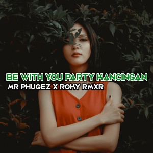 Dengarkan Be With You Party Kancingan lagu dari Mr Phugez dengan lirik