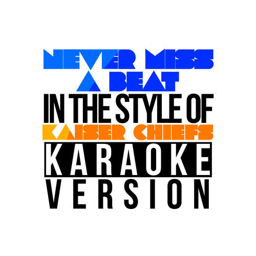 Never Miss a Beat (In the Style of Kaiser Chiefs) [Karaoke Version] (伴奏)
