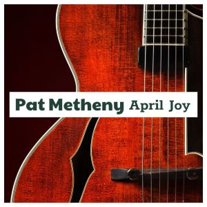 Album April Joy from Pat Metheny
