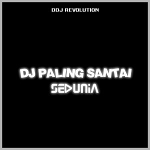 Dengarkan Dj Paling Santai Sedunia lagu dari DDJ Revolution dengan lirik