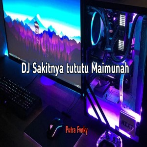 Album DJ Sakitnya tututu Maimunah oleh Putra Fvnky