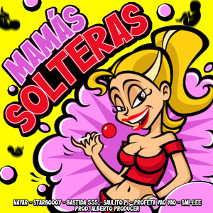 Smi-lee的專輯Mamás Solteras (feat. Nayar, Starboooy., BASTIDA 555, Saulito Pi) [Explicit]