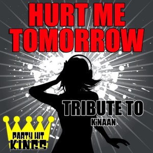 Party Hit Kings的專輯Hurt Me Tomorrow (Tribute to K'naan) – Single