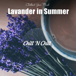Chill N Chill的专辑Lavender in Summer: Chillout Your Mind