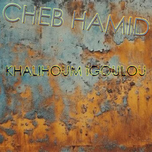 Album Khalihoum Ygoulou from Cheb Hamid