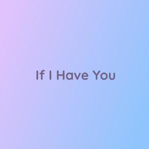 收聽Songlorious的If I Have You歌詞歌曲