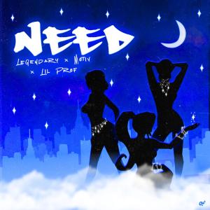 收聽Legendary的Need (feat. Motiv & Lil Prof)歌詞歌曲