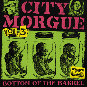 Album CITY MORGUE VOLUME 3: BOTTOM OF THE BARREL (Explicit) from City morgue