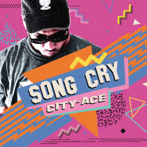 ดาวน์โหลดและฟังเพลง SONG CRY พร้อมเนื้อเพลงจาก CITY-ACE