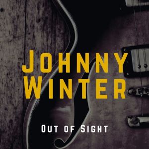 Out of Sight dari Johnny Winter