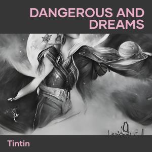Dangerous and Dreams dari Tintin