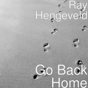 收聽Ray Hengeveld的Go Back Home歌詞歌曲