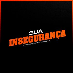 收听MC Dcastro的Sua Insegurança (Explicit)歌词歌曲