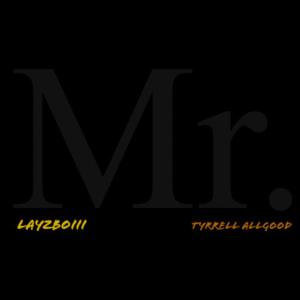 收聽Layzboiii的Mr. (feat. Tyrrell Allgood) (Explicit)歌詞歌曲