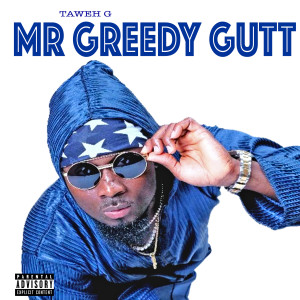 Album Mr Greedy Gutt (Explicit) from TAWEH G