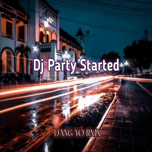 Listen to Dj Party Started song with lyrics from DANG YO RMX