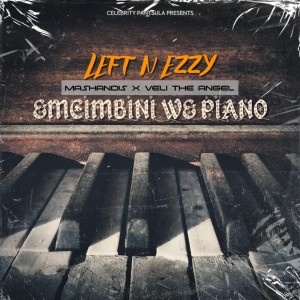 Listen to Emcimbini we Piano song with lyrics from Left n Ezzy