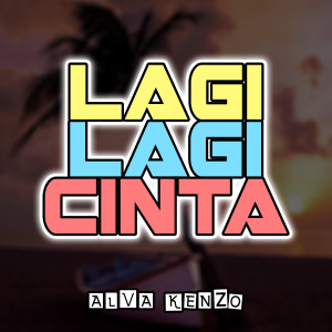 Listen to Lagi Lagi Cinta song with lyrics from Alva Kenzo