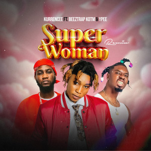 收聽Kurrencee的Super Woman (Remix)歌詞歌曲