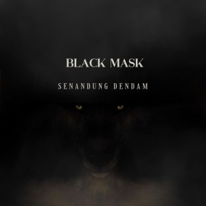 收听Black Mask的Senandung Dendam歌词歌曲