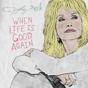 收聽Dolly Parton的When Life Is Good Again歌詞歌曲