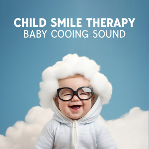 Album Child Smile Therapy (Baby Cooing Sound, Funny Cute Baby Smile, Emotions for Kids – Happiness Noises) from Newborn Baby Song Academy