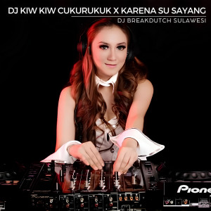 Dengarkan DJ Kiw Kiw Cukurukuk X Karena Su Sayang lagu dari DJ BREAKDUTCH SULAWESI dengan lirik