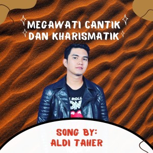 收聽Aldi Taher的Megawati Cantik Dan Kharismatik歌詞歌曲