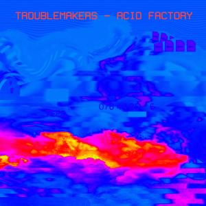 收聽Troublemakers的Acid Factory歌詞歌曲