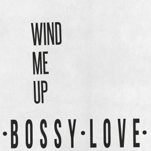 ดาวน์โหลดและฟังเพลง Wind Me Up พร้อมเนื้อเพลงจาก Bossy Love