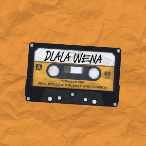 COMMANDER的專輯Dlala Wena (feat. Mellow & Sleazy & Cowboii)