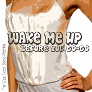The West Coast Sound Machine的專輯Wake Me Up Before You G0-G0
