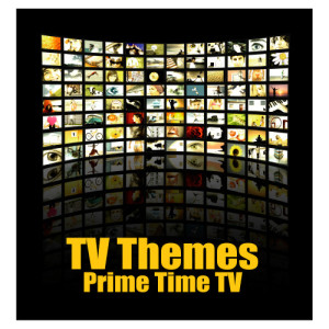 TV Themes - Prime Time TV