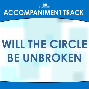 ดาวน์โหลดและฟังเพลง Will the Circle Be Unbroken (Vocal Demonstration) พร้อมเนื้อเพลงจาก Mansion Accompaniment Tracks