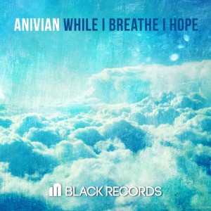 收听Anivian的While I Breathe I Hope (Original Mix)歌词歌曲
