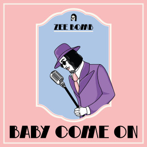 ดาวน์โหลดและฟังเพลง Baby Come On พร้อมเนื้อเพลงจาก ZEEBOMB