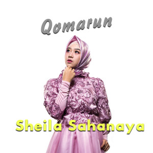 Dengarkan lagu Qomarun nyanyian Sheila Sahanaya dengan lirik