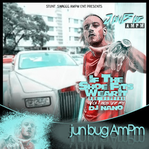 JuNBuG AmPm的专辑If the Shoe Fits Wear It: The Fitting, Vol. 1 (Explicit)