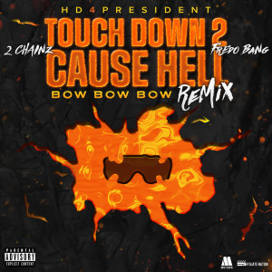 HD4PRESIDENT的專輯Touch Down 2 Cause Hell (Bow Bow Bow) (Remix) (Explicit)