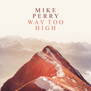 收听Mike Perry的Way Too High歌词歌曲