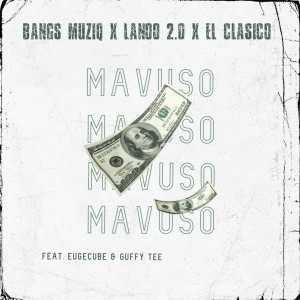 收聽Bangs MuziQ的Mavuso! (feat. EugeCube & Guffy Tee)歌詞歌曲