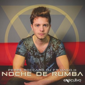 Noche De Rumba (feat. Dago.H) - dari Peppe Roccaro Dj