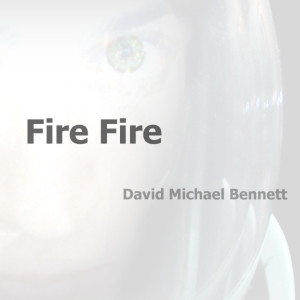 ดาวน์โหลดและฟังเพลง Fire Fire พร้อมเนื้อเพลงจาก David Michael Bennett